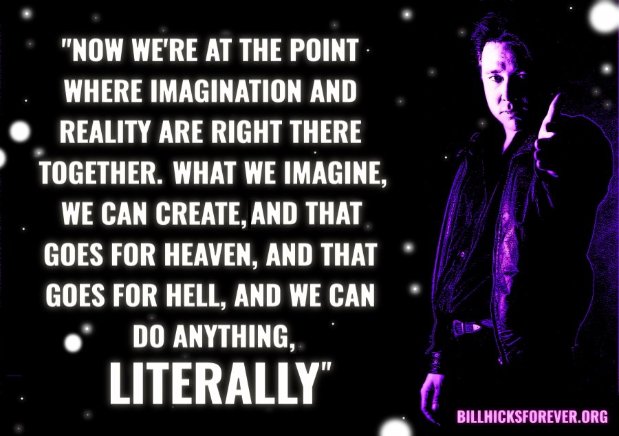 Bill Hicks - What we imagine we create