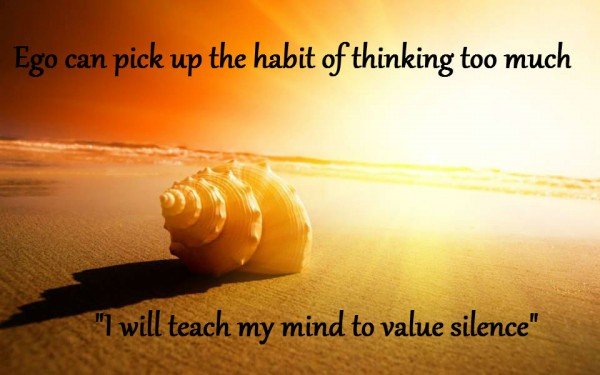 I will teach my mind to value silence