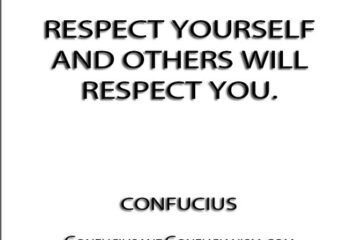 ''Respect yourself and others will respect you.'' - Confucius